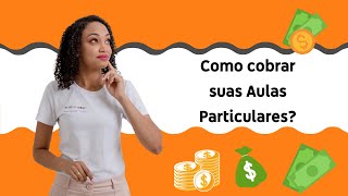 Como cobrar pelas Aulas Particulares [upl. by Lebna85]