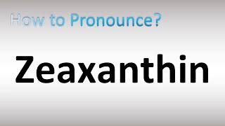 How to Pronounce Zeaxanthin [upl. by Yoong]