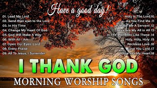 Morning Praise amp Worship Songs For Prayers 2024 🙏 Morning Praise amp Worship Songs About God 2024 [upl. by Suirtemid944]