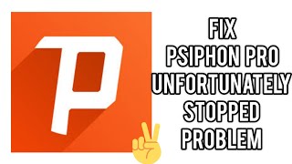 Fix Unfortunately Psiphon Pro has stopped Problem TECH SOLUTIONS BAR [upl. by Priebe]