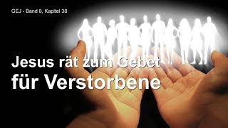 Jesus rät zum Gebet für Verstorbene ❤️ Das Grosse Johannes Evangelium durch Jakob Lorber [upl. by Losyram634]