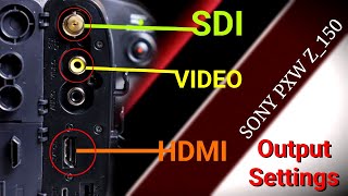 Video Output Settings For Sony PXW Z150 Camera  SDI  HDMI  VIDEO  Output Settings  Sony Camera [upl. by Friedman395]