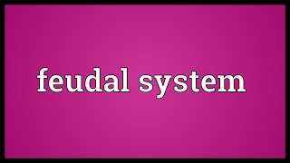 Feudal system Meaning [upl. by Selinda249]