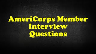 AmeriCorps Member Interview Questions [upl. by Arabel]