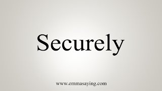 How To Say Securely [upl. by Ellenet]