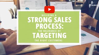 quotBuilding a Strong Sales Process  The relevance of Targeting the Right Customersquot [upl. by Zeiler]