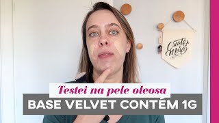 Testei Base Velvet Contém 1g na pele oleosa [upl. by Desberg]