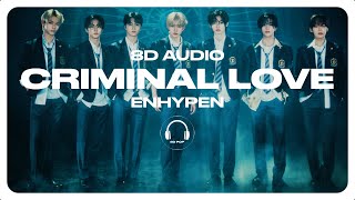 ENHYPEN 엔하이픈  CRIMINAL LOVE 8D AUDIO 🎧USE HEADPHONES🎧 [upl. by Radferd]