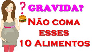 10 Alimentos que Você Deve EVITAR na Gravidez  Alimentação na Gravidez [upl. by Eiramac]