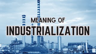 What is the meaning of Industrialization [upl. by Templas]