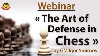 Webinar « The Art of Defense in Chess » by GM Igor Smirnov [upl. by Hpesoj]