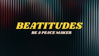 BEATITUDES BE A PEACE MAKER [upl. by Dj783]