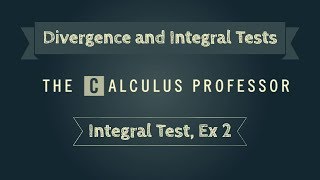 Integral Test Example 2 [upl. by Jermaine]