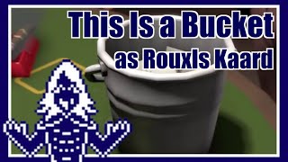 This Is a Bucket as Rouxls Kaard [upl. by Ecnerwaled]