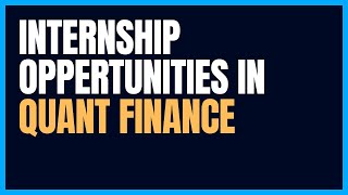 INTERNSHIP OPPERTUNITIES IN QUANTITATIVE FINANCE [upl. by Zacks]