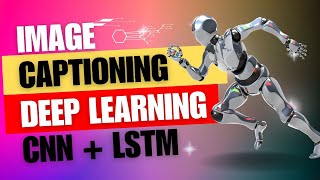 Mastering Image Captioning with CNN and LSTM A Comprehensive [upl. by Sirrad]