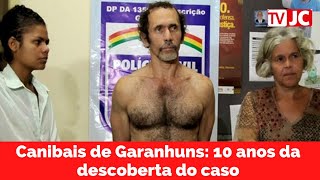 CANIBAIS DE GARANHUNS relembre o caso 10 anos após descoberta dos crimes [upl. by Nwadal]