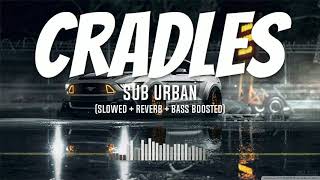 Sub Urban  Cradles Slowed  Reverb  Bass Boosted To Perfection Tiktok Song Lyrics [upl. by Upali]