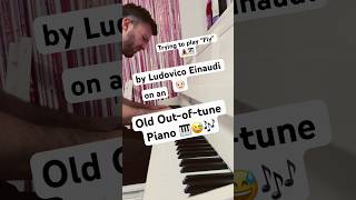 Out of tune “Fly” on an old piano ludovicoeinaudi piano [upl. by Eitisahc593]