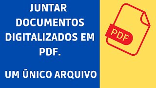 Como juntar documentos digitalizados em PDF em um único arquivo [upl. by Dettmer977]