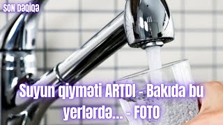 Suyun qiyməti ARTDI – Bakıda bu yerlərdə… – FOTO [upl. by Heall]