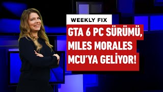 GTA 6 PC sürümü hakkında açıklama Miles Morales MCUya geliyor…  Weekly Fix [upl. by Dibru]