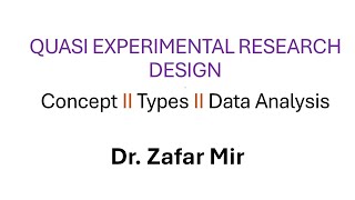 Quasi Experimental Research Concept Types and Data Analysis Dr Zafar Mir [upl. by Africa]