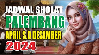 Jadwal Sholat Palembang April sampai Desember 2024 [upl. by Roderica]