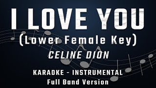 I LOVE YOU  LOWER FEMALE KEY  FULL BAND KARAOKE  INSTRUMENTAL  CELINE DION [upl. by Kylie]