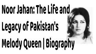 Noor Jahan The Life and Legacy of Pakistans Melody Queen  Biography [upl. by Albur20]