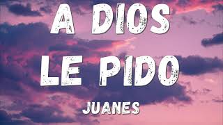 Juanes  A Dios Le Pido Lyricsletra [upl. by Eselahc992]