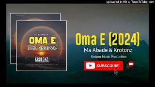 Oma E 2024Ma Abade amp KrotonzPNG LATEST MUSIC [upl. by Pellikka]