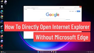 How to Directly Open Internet Explorer Without Edge  Fix Cant Open IE But Opens Microsoft Edge [upl. by Hsiekal]