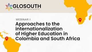 GLOSOUTH Webinar Approaches to Internationalization of Higher Education in Colombia and South Africa [upl. by Aker]