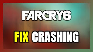 How to FIX Far Cry 6 Crashing [upl. by Tripp514]