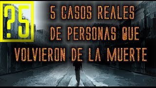 5 Casos Reales de personas regresadas del Más allá [upl. by Lauren185]