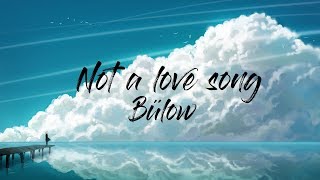 Bülow  Not A Love Song Lyrics [upl. by Nomed]