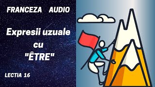 Franceza AUDIO 16  Expresii uzuale cu quotÊTREquot [upl. by Tracee]