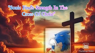 quotSonic Remembers Gods Wordquot The Power Of The Cross [upl. by Nereus]