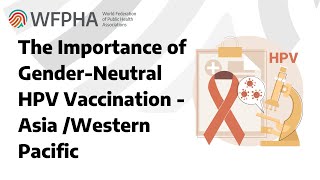 WFPHA  The Importance of GenderNeutral HPV Vaccination  Asia Western Pacific [upl. by Namyaw]