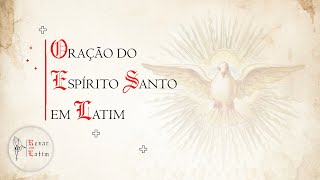 Oração do Espírito Santo em Latim Veni Sancte Spiritus  Rezar em Latim [upl. by Piselli947]