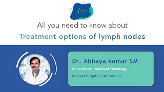 Lymph Nodes Treatment Options  Dr Abhaya Kumar SM  Manipal Hospital Whitefield [upl. by Neened215]