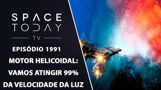 O MOTOR HELICOIDAL  VAMOS ATINGIR 99 DA VELOCIDADE DA LUZ  SPACE TODAY TV EP1991 [upl. by Hayotal]