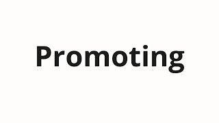 How to pronounce Promoting [upl. by Eaves]