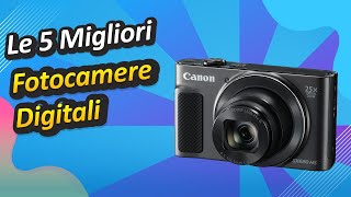 Le 5 Migliori Fotocamere Digitali [upl. by Haliak98]