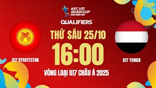 🔴Trực tiếp U17 Kyrgyzstan  U17 Yemen  Vòng loại AFC U17 Asian Cup 2025 [upl. by Aziul]