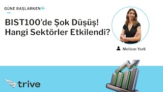 BIST100’de Şok Düşüş Hangi Sektörler Etkilendi  Güne Başlarken [upl. by Oisangi]