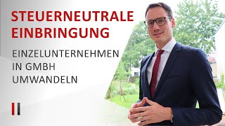 Einzelunternehmen in GmbH umwandeln Steuerneutrale Einbringung [upl. by Rahab]