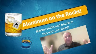 Aluminum on the Rocks Market Shifts and Bourbon Tips [upl. by Jimmy909]