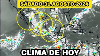 EL CLIMA DE HOY PARA MÉXICO ESTÁ SÁBADO 31 AGOSTO 2024 [upl. by Tselec376]